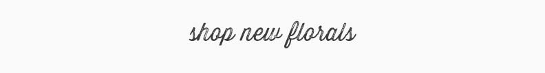 Shop New Florals