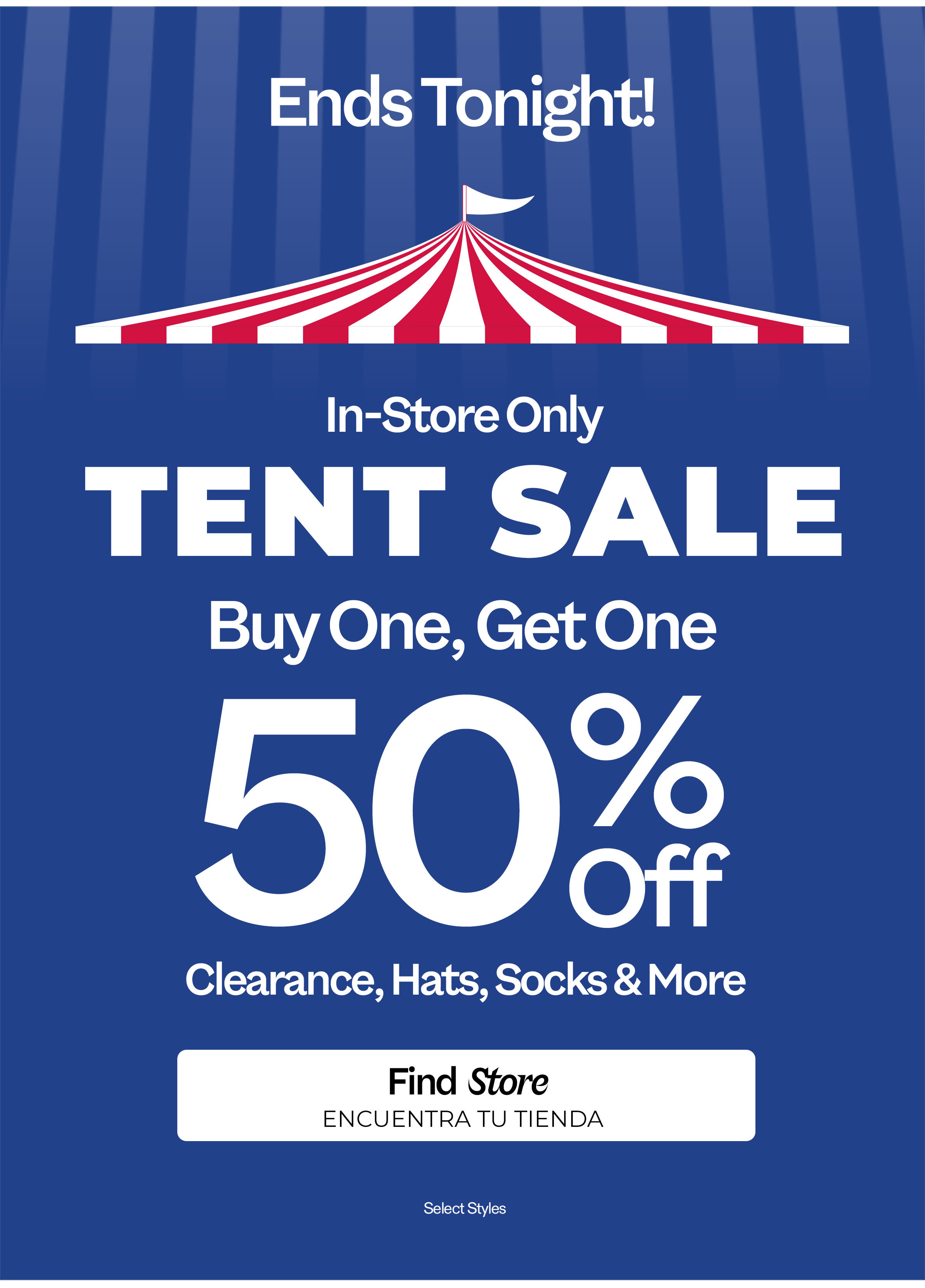 Ends tonight! Buy one get one 50% off Tent Sale! Shop in-store before tonight!