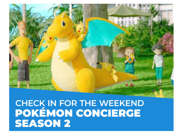 Check In for the Weekend: Pokémon Concierge Season 2