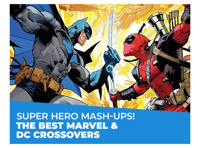 Super Hero Mash-Ups! The Best Marvel & DC Crossovers