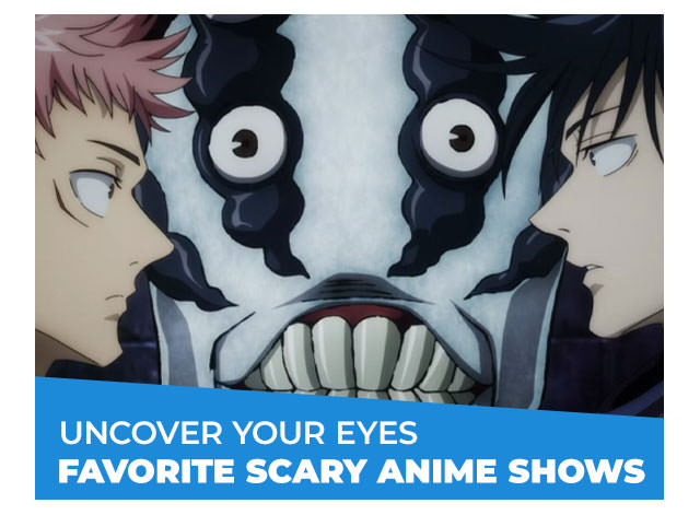 Uncover Your Eyes: Favorite Scary Anime Shows