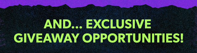 AND... Exclusive giveaway opportunities!