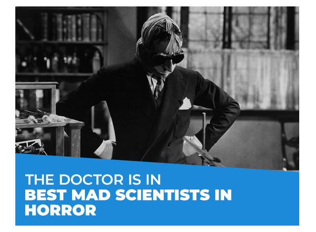 The Doctor Is In: Best Mad Scientists in Horror