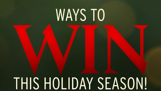 Ways to WIN this Holiday Season!