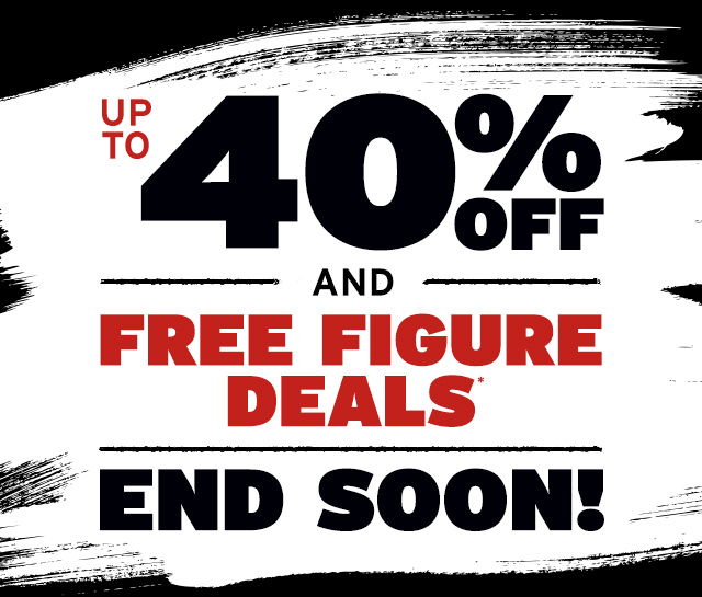 Up to 40% off + FREE Figure Deals END SOON!*