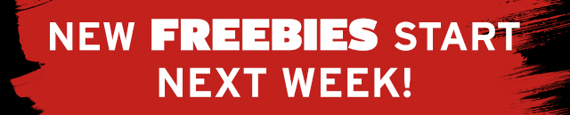 NEW Freebies Start Next Week!