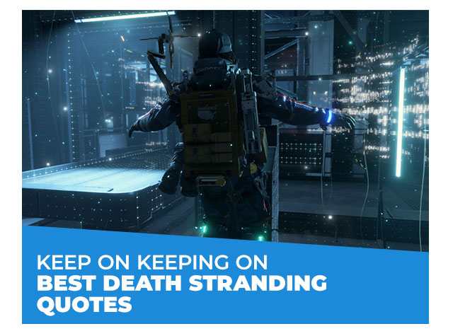 Keep on Keeping On: Best Death Stranding Quotes