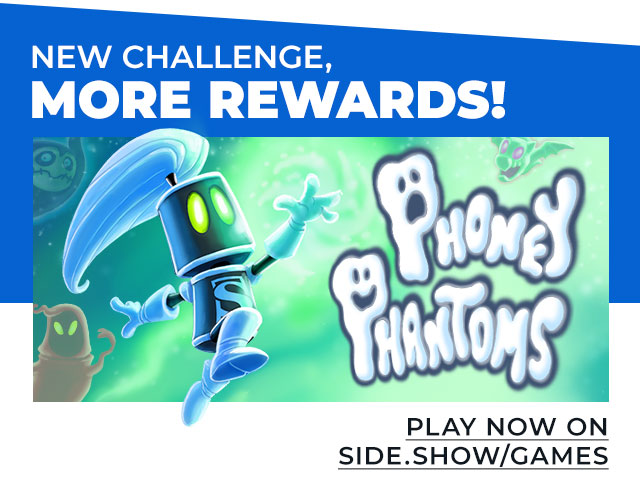 NEW Phoney Phantoms challenge means MORE Rewards! Play now at side.show/games
