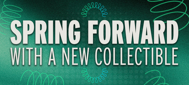 Spring forward with a NEW collectible!