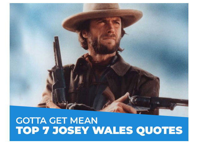Gotta Get Mean: Top 7 Josey Wales Quotes