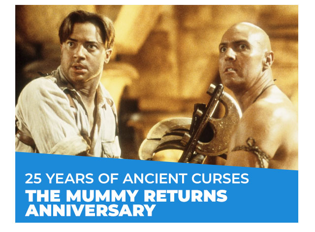 25 Years of Ancient Curses: The Mummy Returns Anniversary