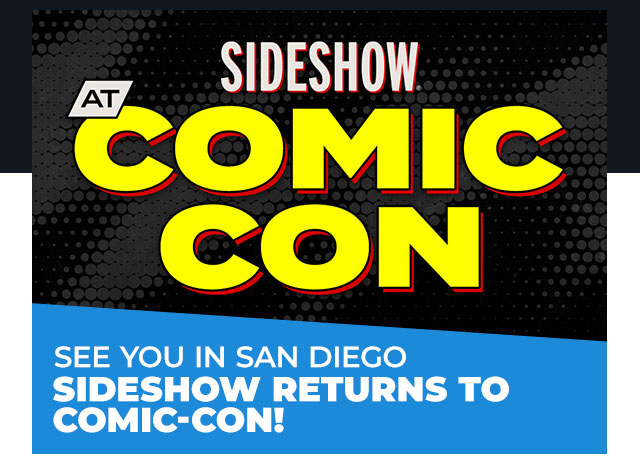 See You in San Diego: Sideshow Returns to Comic-Con!
