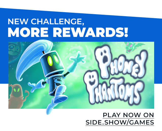 NEW Phoney Phantoms challenge means MORE Rewards! Play now at side.show/games