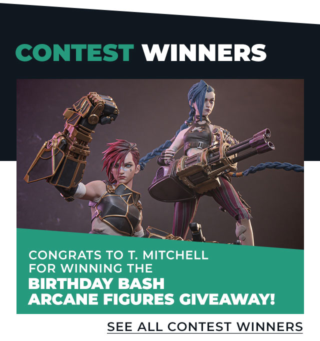 Congrats to T. Mitchell for winning the Birthday Bash Arcane Figures Giveaway! See all contest winners