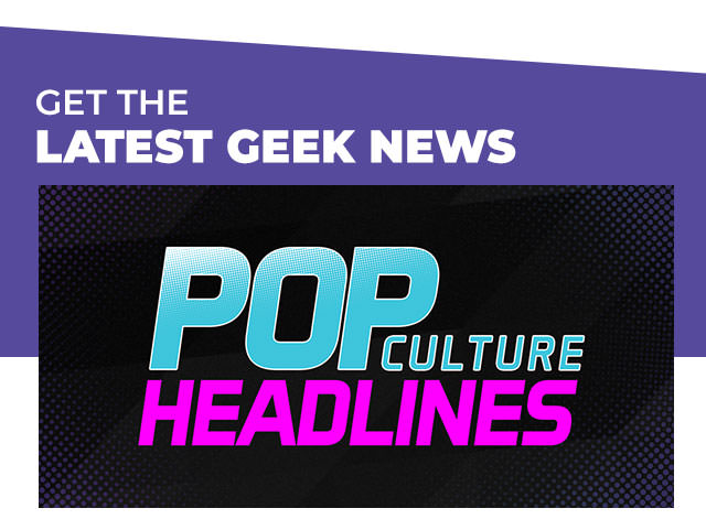 Get the Latest Geek News! Pop Culture Headlines Podcast: