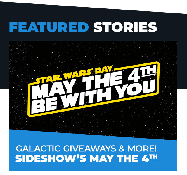 Galactic Giveaways & More! Sideshow’s May the 4th 2026