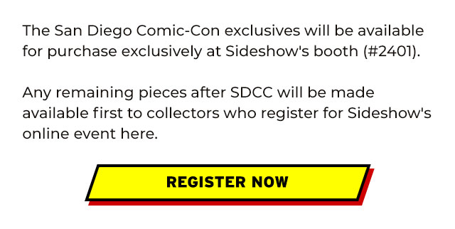 The San Diego Comic-Con exclusives will be available for purchase exclusively at Sideshow's booth (#2401).
