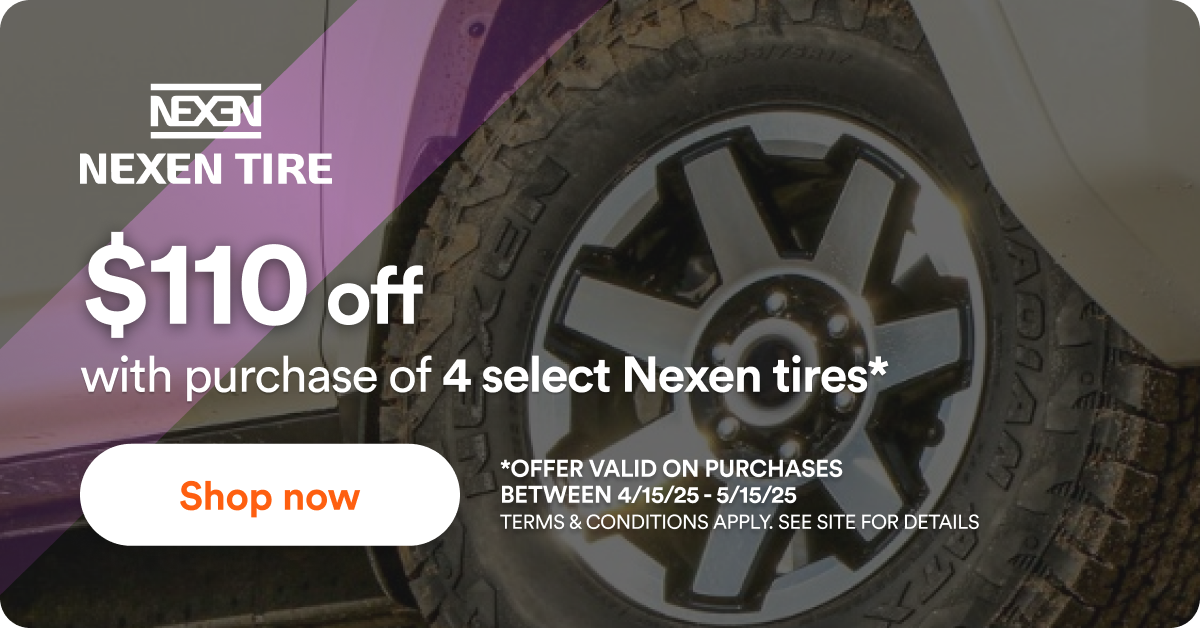 Up to $110 back with purchase of 4 select Nexen tires. Offer valid between 4/15/25-5/15/25. Terms & conditions apply. See site for details