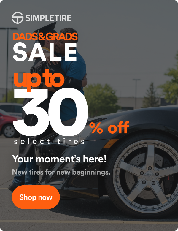 Dads & Grads Sale! Up to 30% off select tires. Starts Now! Prepare for the new road ahead. Shop now