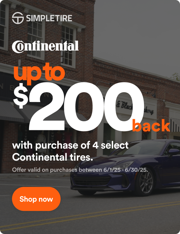 Continental: Up to $200 back on 4 select tires. * Offer Valid on Purchases Between 6/1/25-6/30/25 Terms & Conditions Apply. See Site For Details