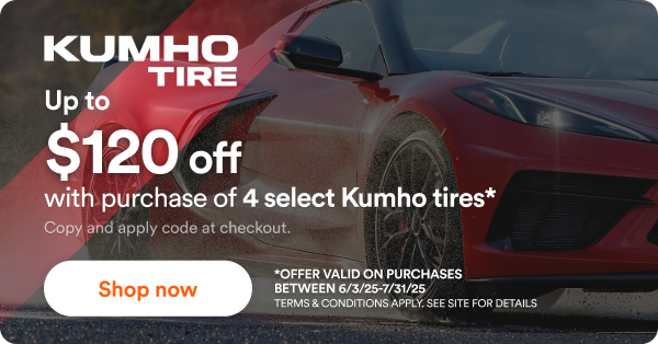 Up to $120 off with purchase of 4 select Kumho tires. Offer valid on purchases between 6/3/25-7/31/25 Terms & Conditions Apply. See Site for Details. 