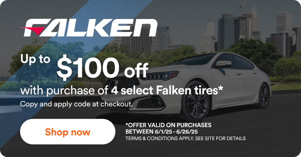 Falken Up to $100 off wth purchase of 4 select Falken tires* Copy and apply code at checkout. *Offer valid on purchases between 6/1/25 to 6/26/25. Terms & Conditions apply. See site for details. Shop now.