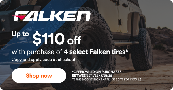 Falken Up to $110 off wth purchase of 4 select Falken tires* Copy and apply code at checkout. *Offer valid on purchases between 7/1/25 to 7/31/25. Terms & Conditions apply. See site for details. Shop now.