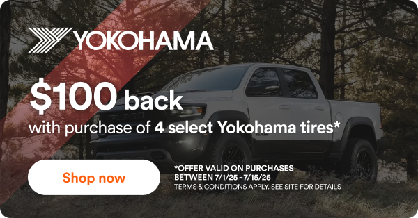 Yokohama. $100 back with purchase of 4 select Yokohama tires* *Offer valid on purchases between 7/1/25 to 7/15/25 Terms & Conditions apply. See site for details.