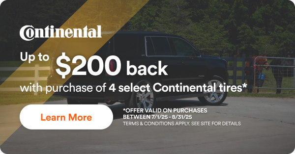 Up to $200 back with purchase of 4 select Continental tires*. Offer valid on purchase between 7/1/2025 to 8/31/2025. Terms & conditions apply. See site for details.