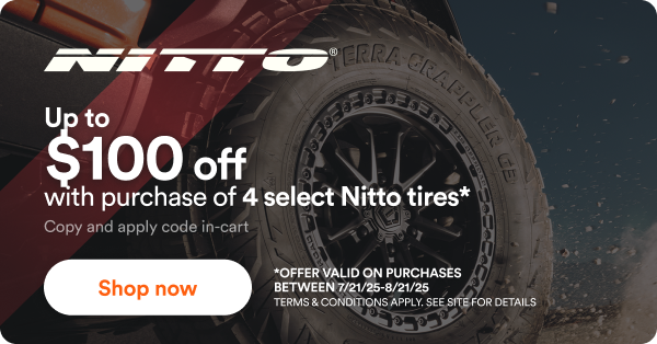 $100 off with purchase of 4 select Nitto tires. Offer valid on purchases between 7/21/25-8/21/25 Terms & Conditions Apply. See Site for Details. 
