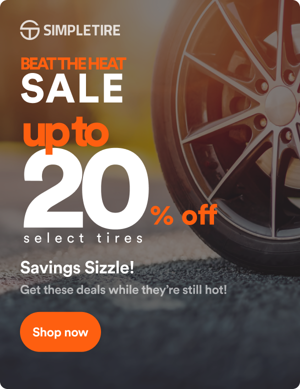 Beat the Heat Sale! Up to 20% off select tires ends 7/31. Shop now