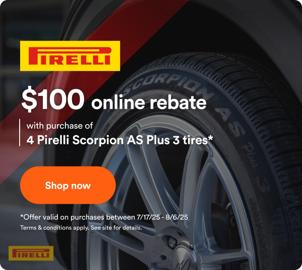 $100 back with purchase of 4 Pirelli Scorpion AS Plus 3 tires*. Offer valid on purchase between 7/17/2025 to 8/3/2025. Terms & conditions apply. See site for details.
