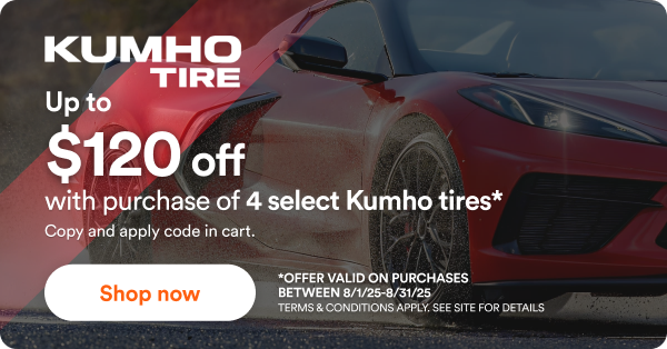 Up to $120 off with purchase of 4 select Kumho tires*. Offer valid on purchase between 8/1/2025 to 8/31/2025. Terms & conditions apply. See site for details.