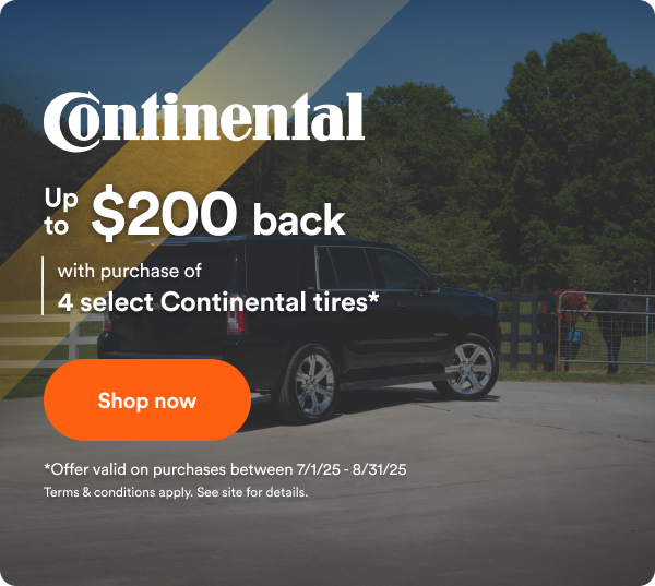 Continental: Up to $200 back with purchase of 4 select Continental tires*. Offer valid on purchase between 7/1/2025 to 8/31/2025. Terms & conditions apply. See site for details.