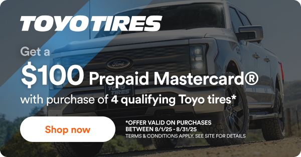 Toyo: Get a $100 prepaid Mastercard with purchase of 4 select Toyo tires*. Offer valid on purchase between 8/1/2025 to 8/31/2025. Terms & conditions apply. See site for details.