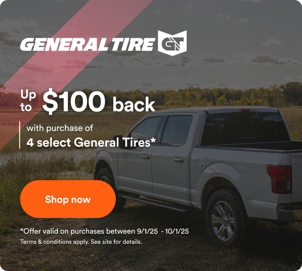 General Tire: Up to $100 back with purchase of 4 select General Tires*. Offer valid on purchase between 9/1/2025 to 10/1/2025. Terms & conditions apply. See site for details.