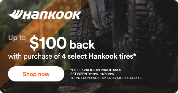 Hankook: Up to $100 back with purchase of 4 select Hankook tires. Offer valid on purchases between 9/1/25-11/30/25 Terms & Conditions Apply. See Site for Details. 