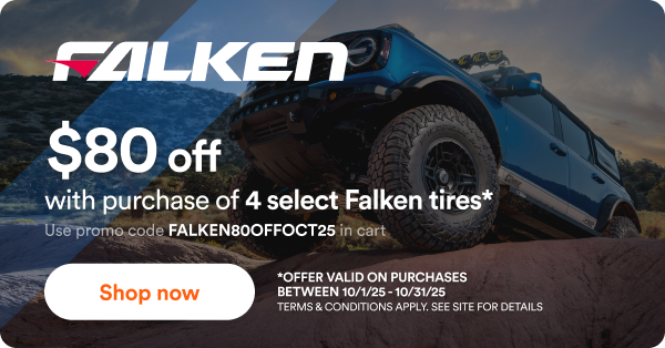 Falken: $80 off with purchase of 4 select Falken tires. Use code FALKEN80OFFOCT25 in cart. *Offer valid on purchases between 10/1/25 to 10/31/25 Terms & conditions apply. See site for details.