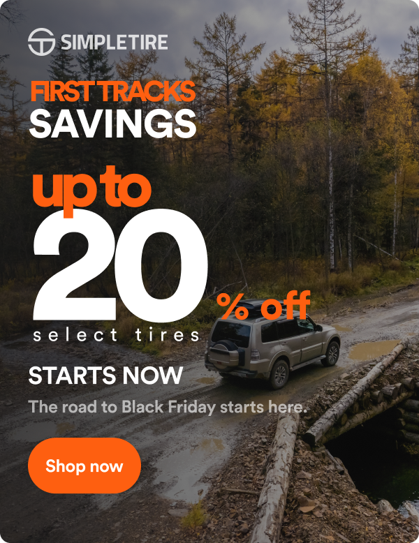 First Tracks Savings Up to 20% off select tires. Starts Now! The road to Black Friday starts here. Shop now.