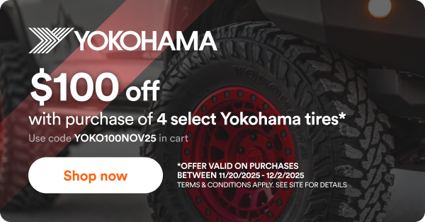 Yokohama: $100 off with purchase of 4 select Yokohama tires*. Use code YOKO100NOV25 in cart. Shop now. *Offer valid on purchases between 11.20.2025 to 12.2.2025. Terms & Conditions apply. See site for details.