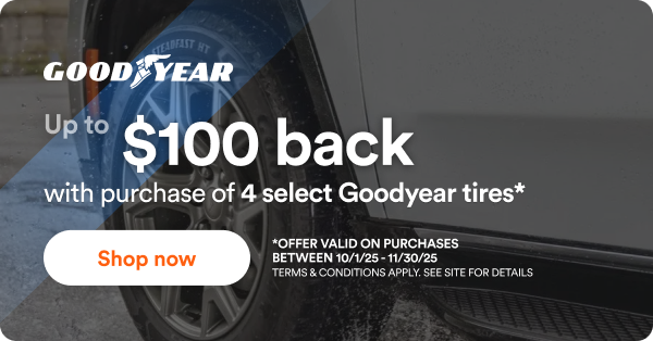Goodyear: Up to $100 back with purchase of 4 select Goodyear tires*. Offer valid on purchase between 10/1/2025 to 11/30/2025. Terms & conditions apply. See site for details.