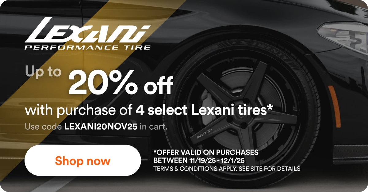 Up to 20% off with purchase of 4 select Lexani tires* Use code LEXANI20NOV25 in cart. Shop now *offer valid on purchases between 11/19/25 - 12/1/25 terms & Conditions apply. see site for details
