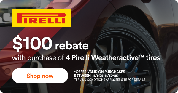 Pirelli $100 rebate with purchase of 4 Pirelli Weatheractive tires. Shop now! *Offer valid on purchases between 11-1-2025 to 11-30-2025. Terms and conditions apply. See site for details.