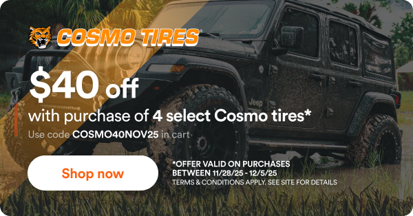 Up to $40 off with purchase of 4 select Cosmo tires* Use code COSMO40NOV25 in cart. Shop now *offer valid on purchases between 11/28/25 - 12/5/25. Terms & Conditions apply. See site for details