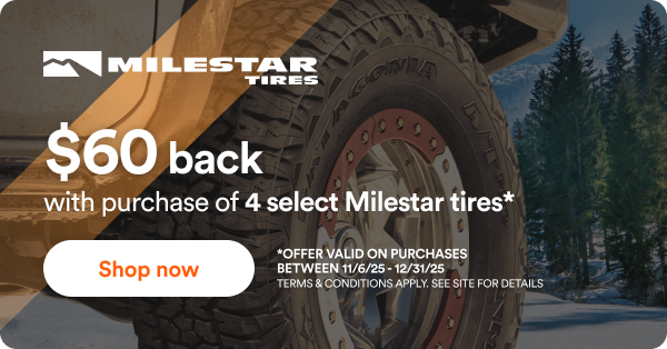 Milestar Tires. $60 back with purchase of 4 select Milestar tires* Shop now! *Offer valid on purchases between 11/6/25 to 12/31/25. Terms & conditions apply. See site for details.