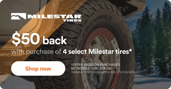 Milestar: $50 back with purchase of 4 select Milestar tires*. *offer valid on purchases between 2/1/26 - 3/31/26. Terms & Conditions apply. See site for details. Shop now