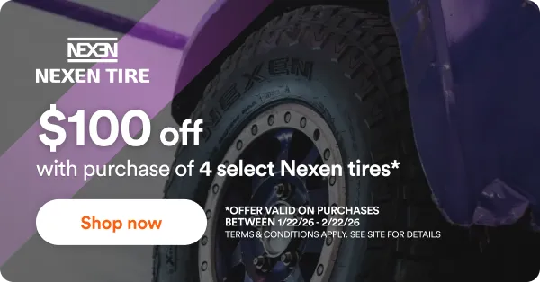 Nexen: $100 off with purchase of 4 select Nexen tires*. *Offer valid on purchases between 1/22/26 - 2/12/26. Savings built for every terrain. Terms & Conditions apply. See site for details. Shop now