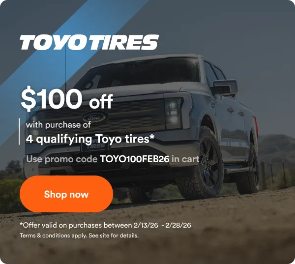 Toyo: $100 off with purchase of 4 qualifying Toyo tires*. Use promo code TOYO100FEB26 in cart. *Offer valid on purchases between 2/13/26 - 2/28/26. Terms & Conditions apply. See site for details. Shop now