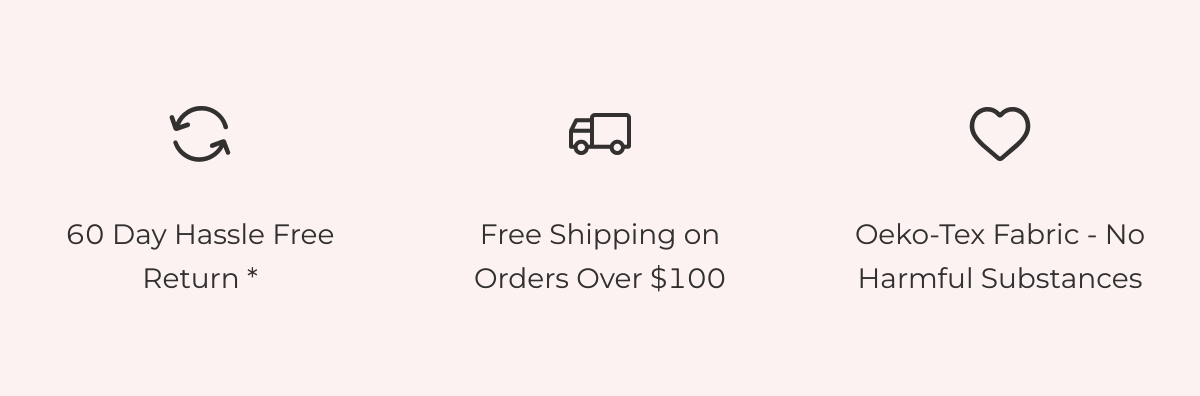 60 day hassle free return, free shipping, oeko-tex fabrics