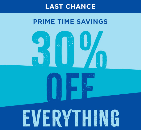 Last Chance! Prime Time Savings